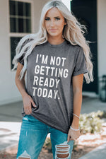 Load image into Gallery viewer, I&#39;M NOT GETTING READY TODAY Graphic Tee
